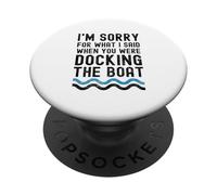I'm sorry for what I said when you were docking the boat PopSockets Adhesive PopGrip