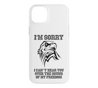 I'm Sorry I Can't Hear You Over My Freedom Patriotic Design Case for iPhone 14 Plus