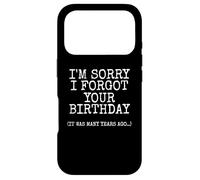 I'm Sorry I Forgot Your Birthday It Was Many Years Ago Case for iPhone 17 Pro