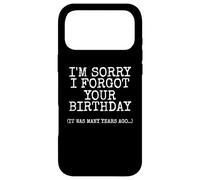 I'm Sorry I Forgot Your Birthday It Was Many Years Ago Case for iPhone 17 Pro Max