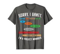 I'm Sorry. I Gantt. Funny Project Manager for Men & Women T-Shirt, Men, Asphalt Grey, 5X-Large