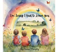 I'm Sorry I had to Leave You: A book for Children who are dealing with grief and loss. To help them process their thoughts and open conversations around their feelings (Reading Glow Books)