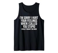 I'm Sorry I Hurt Your Feelings When Called You Stupid Funny Tank Top