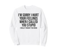 I'm Sorry I Hurt Your Feelings When Called You Stupid Sweatshirt