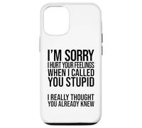 I'm Sorry I Hurt Your Feelings When I Called You Stupid Case for iPhone 12/12 Pro