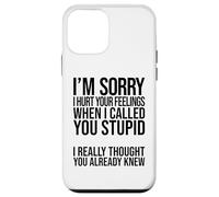 I'm Sorry I Hurt Your Feelings When I Called You Stupid Case for iPhone 12 mini