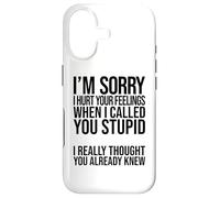 I'm Sorry I Hurt Your Feelings When I Called You Stupid Case for iPhone 17