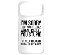 I'm Sorry I Hurt Your Feelings When I Called You Stupid Case for iPhone 17 Pro Max