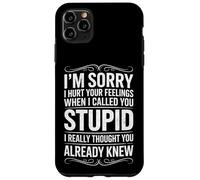 I'm Sorry I Hurt Your Feelings When I Called You Stupid Fun Case for iPhone 11 Pro Max