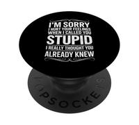 I'm Sorry I Hurt Your Feelings When I Called You Stupid Fun PopSockets Adhesive PopGrip