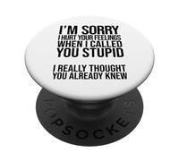 I'm Sorry I Hurt Your Feelings When I Called You Stupid PopSockets Adhesive PopGrip