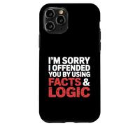 I'm Sorry I Offended You by Using Facts & Logic Case for iPhone 11 Pro