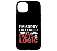 I'm Sorry I Offended You by Using Facts & Logic Case for iPhone 15 Plus