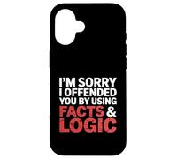 I'm Sorry I Offended You by Using Facts & Logic Case for iPhone 16