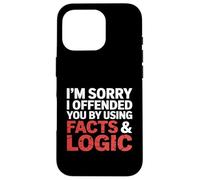 I'm Sorry I Offended You by Using Facts & Logic Case for iPhone 16 Pro