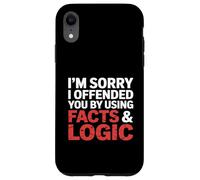 I'm Sorry I Offended You by Using Facts & Logic Case for iPhone XR