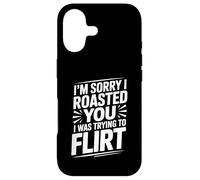 I'm Sorry I Roasted You I Was Trying To Flirt - Case for iPhone 17