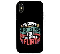 I'm Sorry I Roasted You I Was Trying To Flirt Case for iPhone X/XS