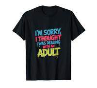 I'm Sorry I Thought I was Dealing with an Adult T-Shirt