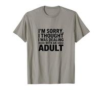 I'm Sorry I Thought I was Dealing with an Adult T-Shirt