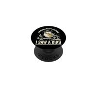 I'm Sorry I Wasn't Listening I Saw A Bird PopSockets Adhesive PopGrip