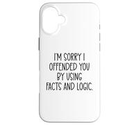 I'm Sorry If I Offended You By Using Facts & Logic Offensive Case for iPhone 16 Plus