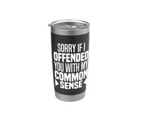 I'm Sorry If I Offended You with My Common Sense Facts Logic Stainless Steel Insulated Tumbler