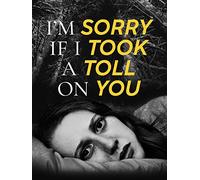 I'm Sorry If I Took a Toll on You