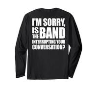 I'm Sorry is The Band Interrupting Your Conversation? (Back) Long Sleeve T-Shirt