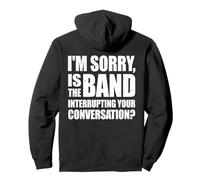 I'm Sorry Is The Band Interrupting Your Conversation? (BACK) Pullover Hoodie