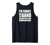 I'm Sorry is The Band Interrupting Your Conversation? (Back) Tank Top