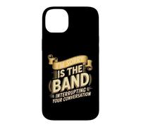 I'm Sorry Is The Band Interrupting Your Conversation Case for iPhone 14 Plus