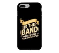I'm Sorry Is The Band Interrupting Your Conversation Case for iPhone 7 Plus/8 Plus