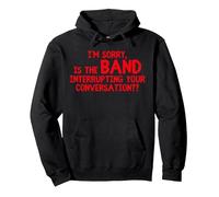 I'm Sorry Is the BAND Interrupting Your Conversation Concert Pullover Hoodie, Adult Unisex, Black, Small