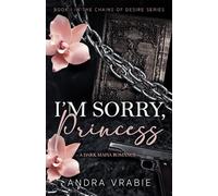 I'M SORRY, PRINCESS (Chains of Desire)