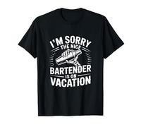 Im Sorry The Nice Bartender is On Vacation Bartending T-Shirt