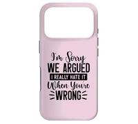 I'm Sorry We Argued I Really Hate It When You're Wrong Case for iPhone 17 Pro