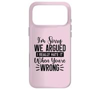 I'm Sorry We Argued I Really Hate It When You're Wrong Case for iPhone 17 Pro Max