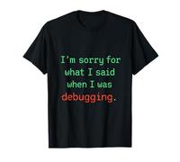 I'm Sorry What I Said When Debugging Funny Programmer T-Shirt