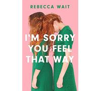 I'm Sorry You Feel That Way : 'If you liked Meg Mason's Sorrow and Bliss, you'll love this novel' - Good Housekeeping