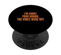 I'm Sorry Your Honor, the Vibes Were Off Fun Joke Humor PopSockets Adhesive PopGrip