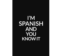 I'M SPANISH AND YOU KNOW IT: Lined Notebook / 100 Pages, 6x9, Soft Cover, Matte Finish.