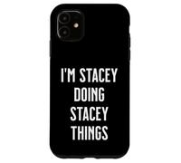 I'm STACEY Doing Things Personalized First Name Case for iPhone 11