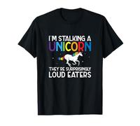 I'm Stalking A Unicorn They're Surprisingly Loud Eaters Cool T-Shirt