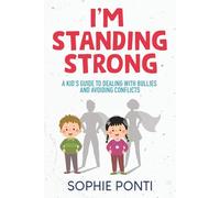 I'm Standing Strong: A Kid's Guide to Dealing with Bullies and Avoiding Conflicts
