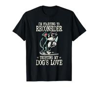 Im Starting to Reconsider Trusting My Dogs Love Dog Owner T-Shirt