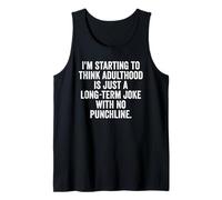 I'm Starting to Think, Snarky Sarcastic Meme About Adulthood Tank Top