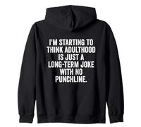 I'm Starting To Think, snarky sarcastic meme about adulthood Zip Hoodie