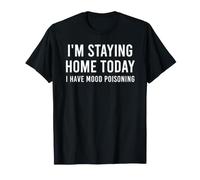 I'm Staying Home Today I Have Mood Poisoning T-Shirt