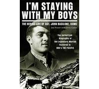 I'm Staying with My Boys: The Heroic Life of Sgt. John Basilone